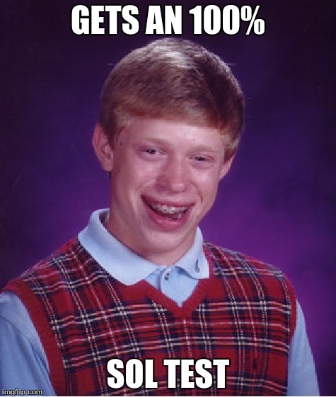 Bad Luck Brian | GETS AN 100% SOL TEST | image tagged in memes,bad luck brian | made w/ Imgflip meme maker