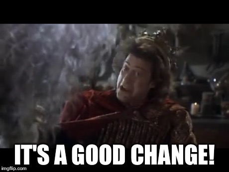 IT'S A GOOD CHANGE! | image tagged in robin hood | made w/ Imgflip meme maker
