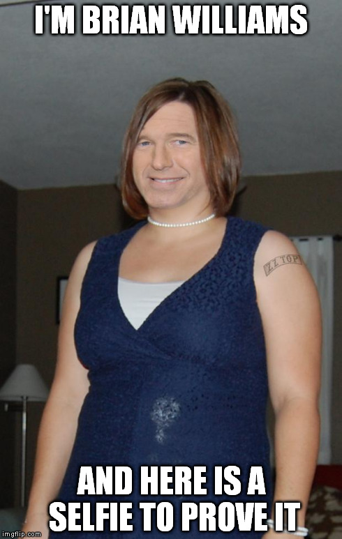 Monica Lewinsky Blue Dress | I'M BRIAN WILLIAMS AND HERE IS A SELFIE TO PROVE IT | image tagged in monica lewinsky blue dress | made w/ Imgflip meme maker