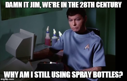 Dr Macoy wonders about spray bottles if the 18th century | DAMN IT JIM, WE'RE IN THE 28TH CENTURY WHY AM I STILL USING SPRAY BOTTLES? | image tagged in bones,mccoy,star trek,meme,spock | made w/ Imgflip meme maker