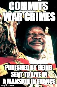 COMMITS WAR CRIMES PUNISHED BY BEING SENT TO LIVE IN A MANSION IN FRANCE | image tagged in adviceauthoritarians | made w/ Imgflip meme maker