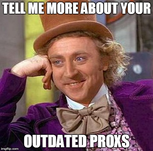 Creepy Condescending Wonka Meme | TELL ME MORE ABOUT YOUR OUTDATED PROXS | image tagged in memes,creepy condescending wonka | made w/ Imgflip meme maker