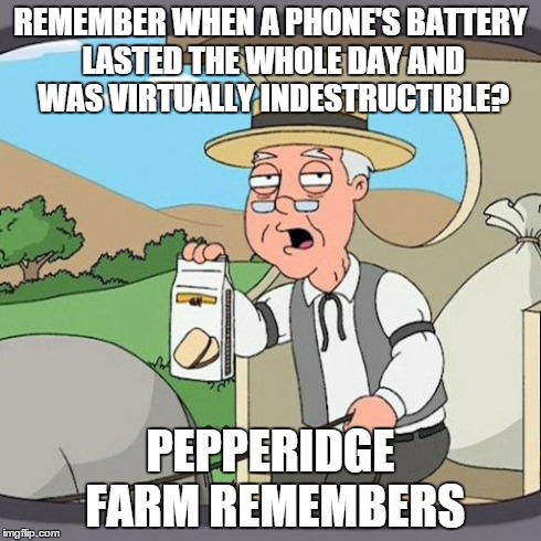 Pepperidge Farm Remembers | REMEMBER WHEN A PHONE'S BATTERY LASTED THE WHOLE DAY AND WAS VIRTUALLY INDESTRUCTIBLE? PEPPERIDGE FARM REMEMBERS | image tagged in memes,pepperidge farm remembers | made w/ Imgflip meme maker