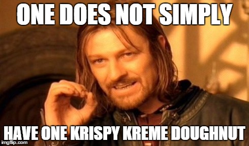 One Does Not Simply Meme | ONE DOES NOT SIMPLY HAVE ONE KRISPY KREME DOUGHNUT | image tagged in memes,one does not simply | made w/ Imgflip meme maker