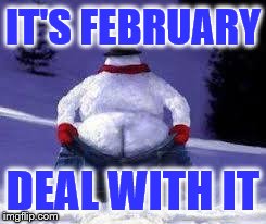 Snow moon | IT'S FEBRUARY DEAL WITH IT | image tagged in xmas snowmen mooning,memes,the most interesting man in the world | made w/ Imgflip meme maker