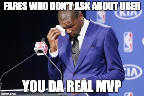 You The Real MVP 2 | FARES WHO DON'T ASK ABOUT UBER YOU DA REAL MVP | image tagged in memes,you the real mvp 2 | made w/ Imgflip meme maker