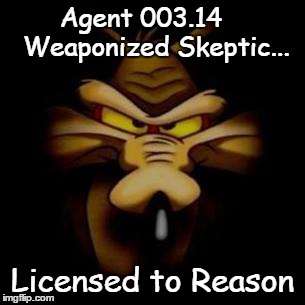 Special Agent Pi | Agent 003.14    Weaponized Skeptic... Licensed to Reason | image tagged in skeptic,funny,memes | made w/ Imgflip meme maker