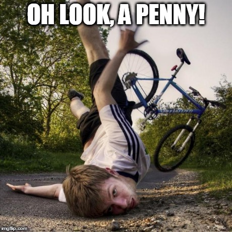 Oh Look, A Penny! | OH LOOK, A PENNY! | image tagged in funny memes,memes,oh look a penny | made w/ Imgflip meme maker