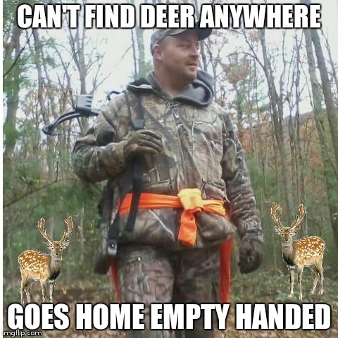 Bad Hunter 2 | CAN'T FIND DEER ANYWHERE GOES HOME EMPTY HANDED | image tagged in bad hunter 2,memes | made w/ Imgflip meme maker