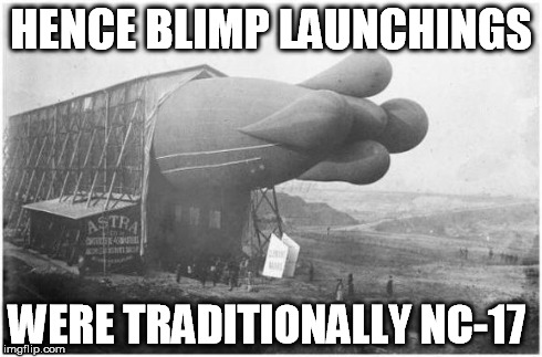 Dirty Balloon | HENCE BLIMP LAUNCHINGS WERE TRADITIONALLY NC-17 | image tagged in dirty balloon | made w/ Imgflip meme maker