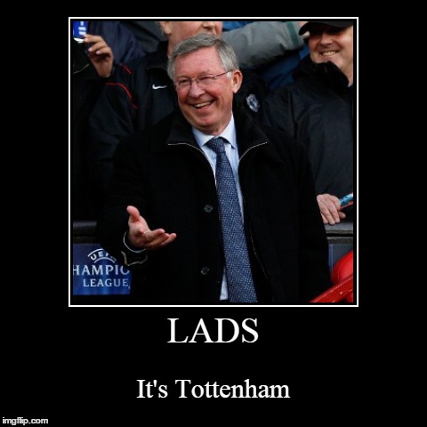 LADS | It's Tottenham | image tagged in funny,demotivationals | made w/ Imgflip demotivational maker