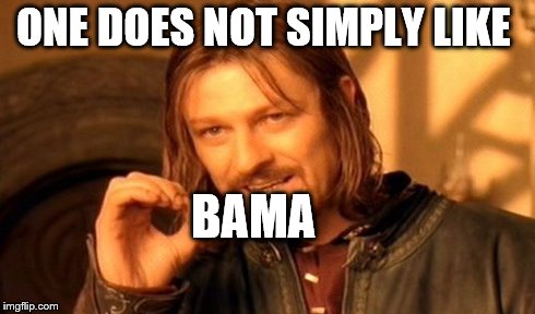 One Does Not Simply | ONE DOES NOT SIMPLY LIKE BAMA | image tagged in memes,one does not simply | made w/ Imgflip meme maker