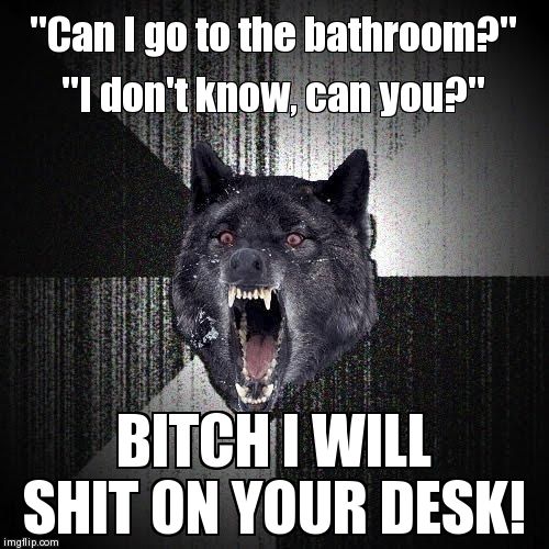 Insanity Wolf Meme | image tagged in memes,insanity wolf,funny | made w/ Imgflip meme maker