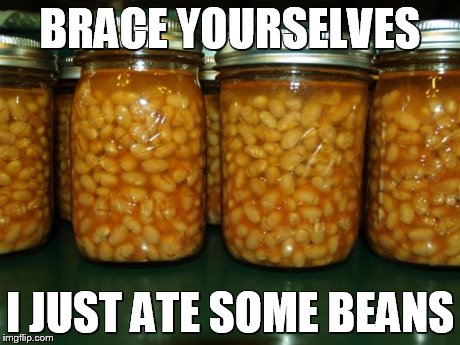 Pork and beans | BRACE YOURSELVES I JUST ATE SOME BEANS | image tagged in pork and beans | made w/ Imgflip meme maker