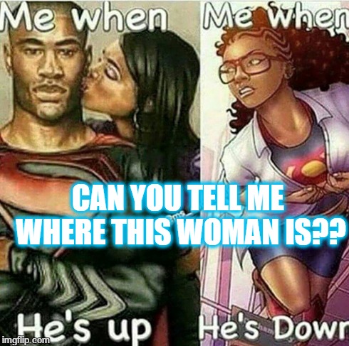 CAN YOU TELL ME WHERE THIS WOMAN IS?? | image tagged in i love you | made w/ Imgflip meme maker