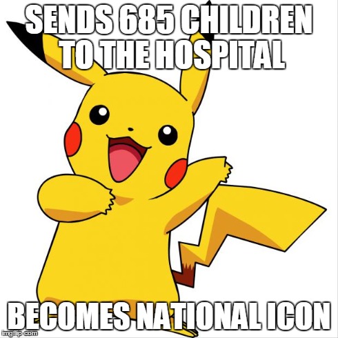 Pikachu | SENDS 685 CHILDREN TO THE HOSPITAL BECOMES NATIONAL ICON | image tagged in pikachu,pokemon | made w/ Imgflip meme maker