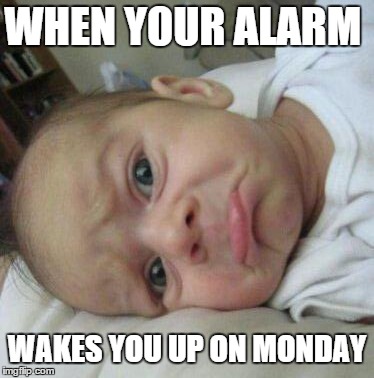 sad face | WHEN YOUR ALARM WAKES YOU UP ON MONDAY | image tagged in sad face | made w/ Imgflip meme maker