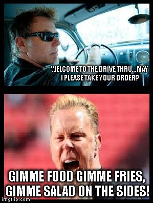 WELCOME TO THE DRIVE THRU...MAY I PLEASE TAKE YOUR ORDER? GIMME FOOD GIMME FRIES, GIMME SALAD ON THE SIDES! | image tagged in drive through | made w/ Imgflip meme maker