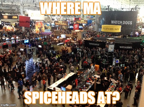 WHERE MA SPICEHEADS AT? | made w/ Imgflip meme maker
