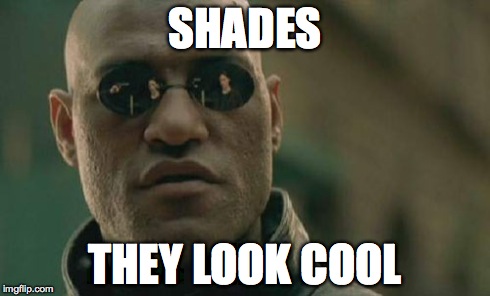 Matrix Morpheus | SHADES THEY LOOK COOL | image tagged in memes,matrix morpheus | made w/ Imgflip meme maker