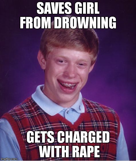 Bad Luck Brian Meme | SAVES GIRL FROM DROWNING GETS CHARGED WITH **PE | image tagged in memes,bad luck brian | made w/ Imgflip meme maker