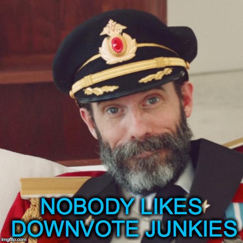 Captain Obvious | NOBODY LIKES DOWNVOTE JUNKIES | image tagged in captain obvious | made w/ Imgflip meme maker