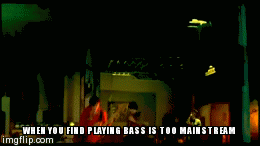 Playing bass is too mainstream | image tagged in gifs,bass,band | made w/ Imgflip video-to-gif maker