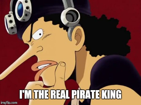 I'M THE REAL PIRATE KING | image tagged in usopp | made w/ Imgflip meme maker