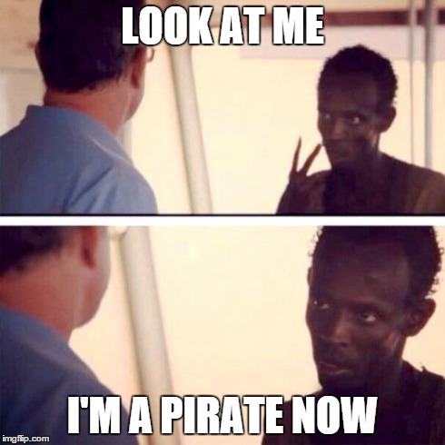 Captain Phillips - I'm The Captain Now | LOOK AT ME I'M A PIRATE NOW | image tagged in captain phillips - i'm the captain now,AdviceAnimals | made w/ Imgflip meme maker