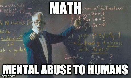 math teacher  | MATH MENTAL ABUSE TO HUMANS | image tagged in math teacher  | made w/ Imgflip meme maker