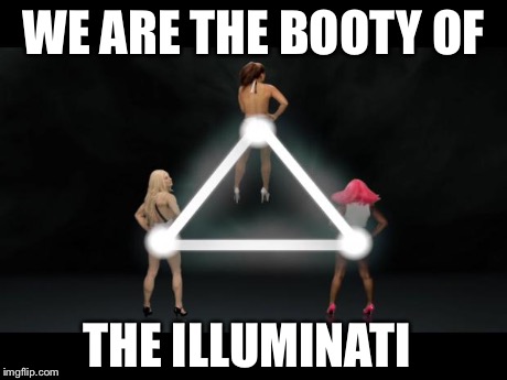 WE ARE THE BOOTY OF THE ILLUMINATI | image tagged in booty illuminati | made w/ Imgflip meme maker