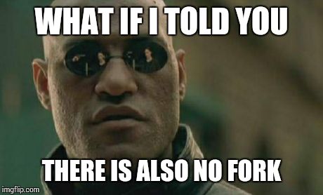 Matrix Morpheus | WHAT IF I TOLD YOU THERE IS ALSO NO FORK | image tagged in memes,matrix morpheus | made w/ Imgflip meme maker