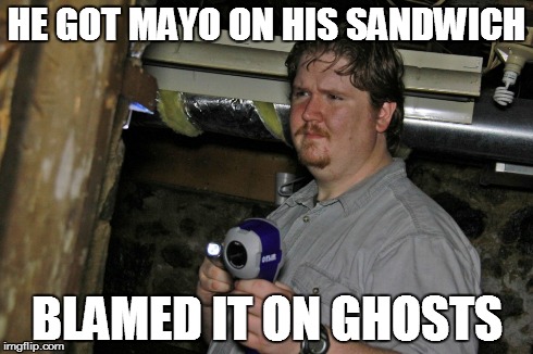 HE GOT MAYO ON HIS SANDWICH BLAMED IT ON GHOSTS | image tagged in fat,funny,ghosts,sandwich,mayo | made w/ Imgflip meme maker