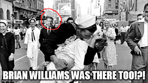 WW2 French Kiss Pervert  | BRIAN WILLIAMS WAS THERE TOO!?! | image tagged in brian williams was there | made w/ Imgflip meme maker