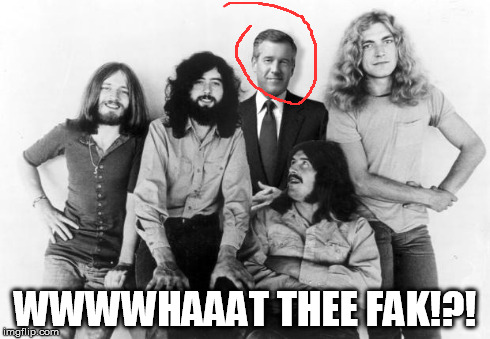 The Rolling Stoners | WWWWHAAAT THEE FAK!?! | image tagged in brian williams was there | made w/ Imgflip meme maker