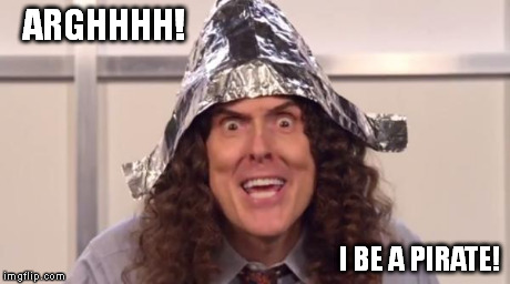 Captain Al | ARGHHHH! I BE A PIRATE! | image tagged in weird al foilhat | made w/ Imgflip meme maker