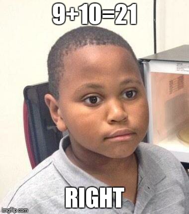 Minor Mistake Marvin | 9+10=21 RIGHT | image tagged in memes,minor mistake marvin | made w/ Imgflip meme maker