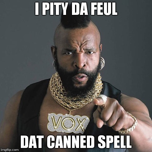 Mr. T canned spell | I PITY DA FEUL DAT CANNED SPELL | image tagged in memes,mr t pity the fool | made w/ Imgflip meme maker
