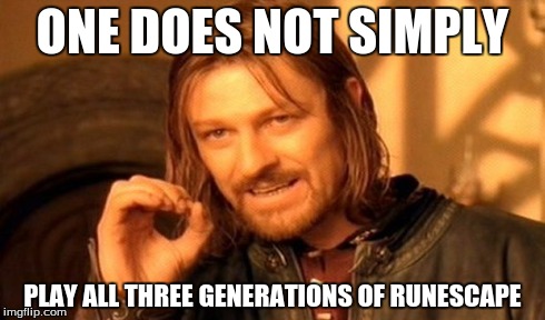 classic/oldschool/eoc | ONE DOES NOT SIMPLY PLAY ALL THREE GENERATIONS OF RUNESCAPE | image tagged in memes,one does not simply,runescape | made w/ Imgflip meme maker