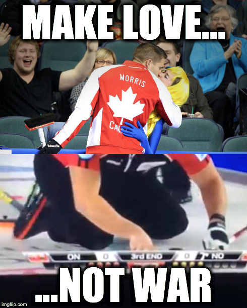 MAKE LOVE... ...NOT WAR | image tagged in Curling | made w/ Imgflip meme maker