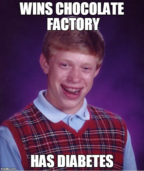 Bad Luck Brian | WINS CHOCOLATE FACTORY HAS DIABETES | image tagged in memes,bad luck brian | made w/ Imgflip meme maker