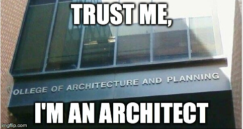 You Had One Job | TRUST ME, I'M AN ARCHITECT | image tagged in memes,you had one job | made w/ Imgflip meme maker
