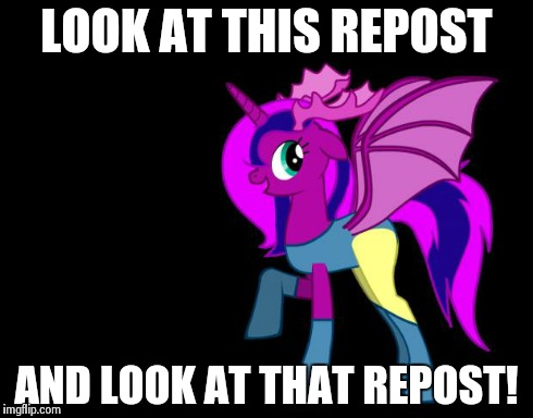 pony creator silly ponies | LOOK AT THIS REPOST AND LOOK AT THAT REPOST! | image tagged in pony creator silly ponies | made w/ Imgflip meme maker