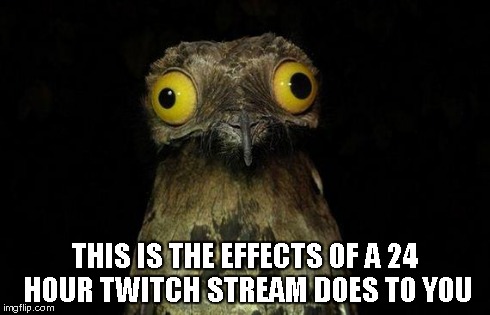 Weird Stuff I Do Potoo | THIS IS THE EFFECTS OF A 24 HOUR TWITCH STREAM DOES TO YOU | image tagged in memes,weird stuff i do potoo | made w/ Imgflip meme maker