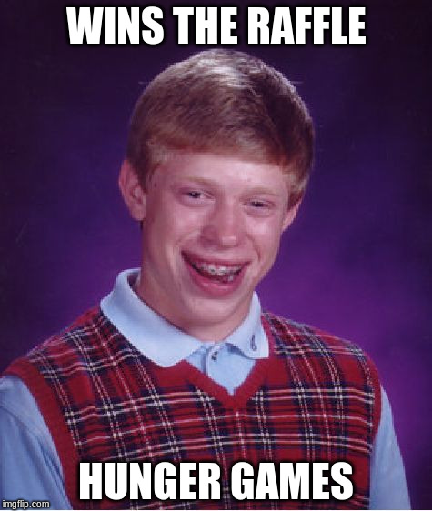 Bad Luck Brian Meme | WINS THE RAFFLE HUNGER GAMES | image tagged in memes,bad luck brian | made w/ Imgflip meme maker