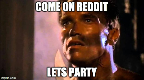 COME ON REDDIT LETS PARTY | image tagged in come on bennett,AdviceAnimals | made w/ Imgflip meme maker