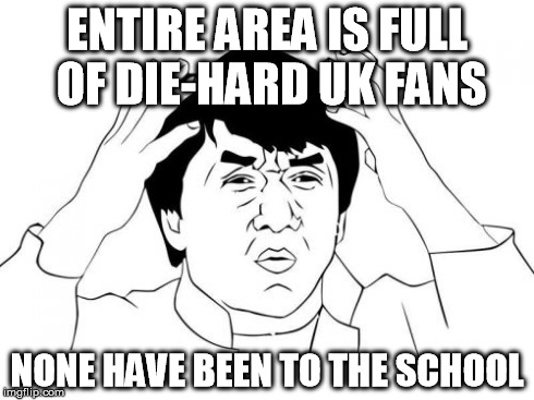 Jackie Chan WTF | ENTIRE AREA IS FULL OF DIE-HARD UK FANS NONE HAVE BEEN TO THE SCHOOL | image tagged in memes,jackie chan wtf | made w/ Imgflip meme maker