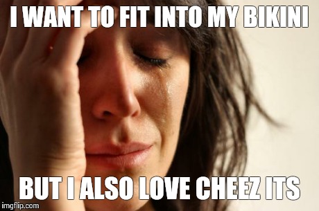First World Problems | I WANT TO FIT INTO MY BIKINI BUT I ALSO LOVE CHEEZ ITS | image tagged in memes,first world problems | made w/ Imgflip meme maker