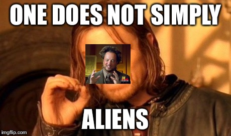 One Does Not Simply Meme | ONE DOES NOT SIMPLY ALIENS | image tagged in memes,one does not simply,ancient aliens | made w/ Imgflip meme maker