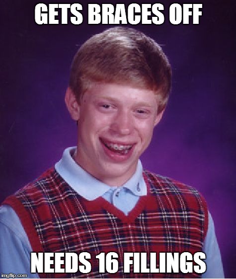Bad Luck Brian Meme | GETS BRACES OFF NEEDS 16 FILLINGS | image tagged in memes,bad luck brian | made w/ Imgflip meme maker